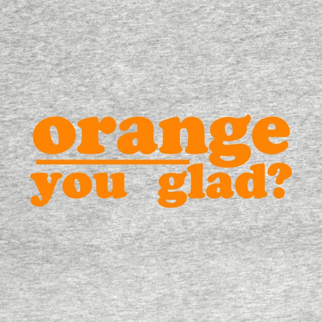 orange you glad by NotComplainingJustAsking